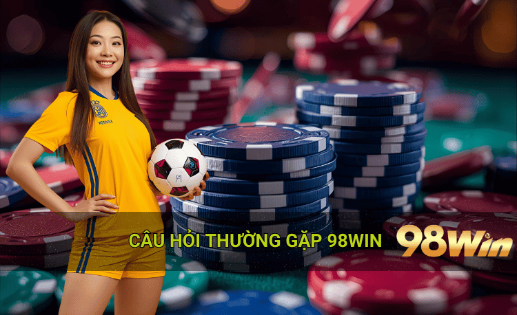 Câu hỏi thường gặp 98win