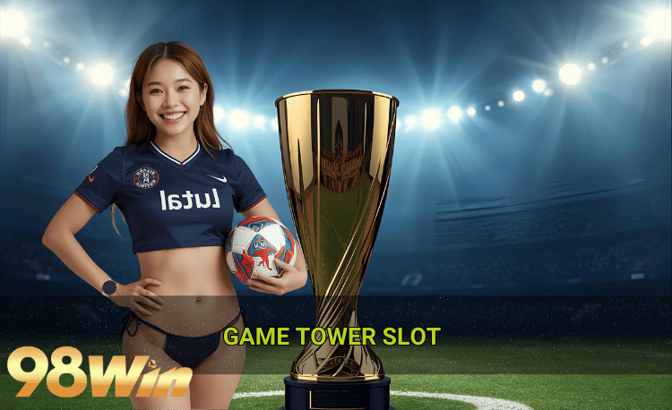 Game Tower slot hot 98win