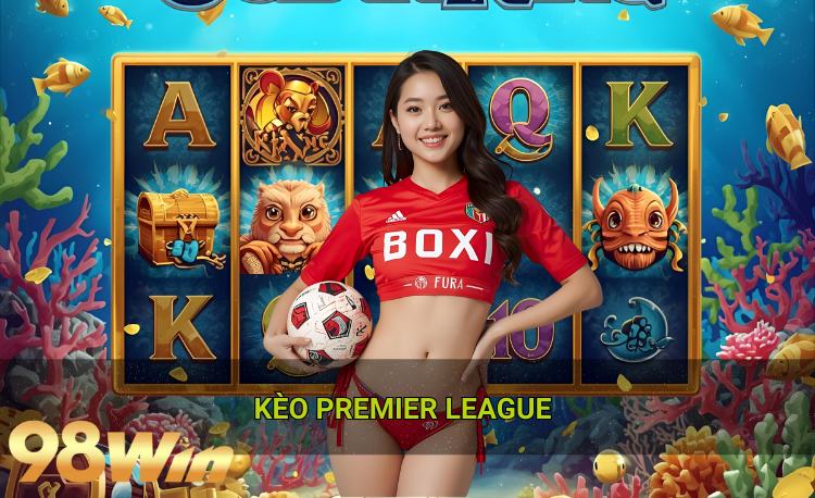Kèo premier league hot 98win
