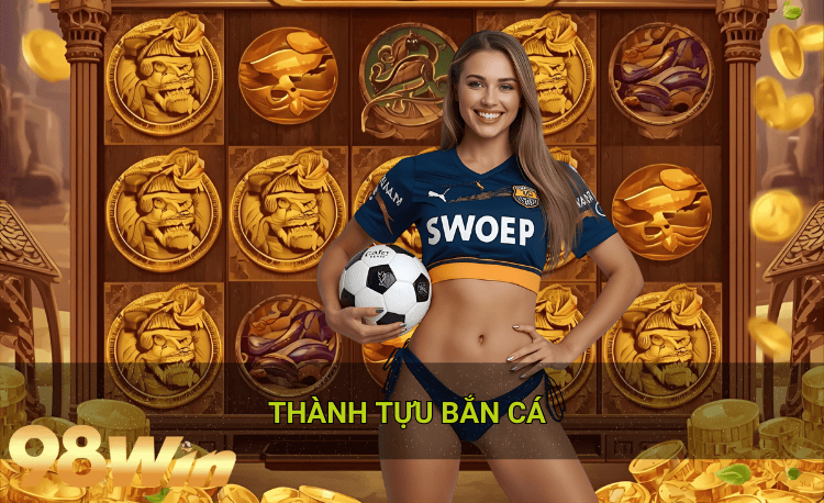 Thành tựu bắn cá 98win